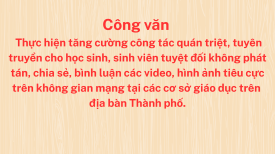 Công văn số 291/SGDĐT-HSSV ngày 12/01/2026 của Sở Giáo dục và Đào tạo về việc Thực hiện tăng cường công tác quán triệt, tuyên truyền cho học sinh, sinh viên tuyệt đối không phát tán, chia sẻ, bình luận các video, hình ảnh tiêu cực trên không gian mạng tại các cơ sở giáo dục trên địa bàn Thành phố.